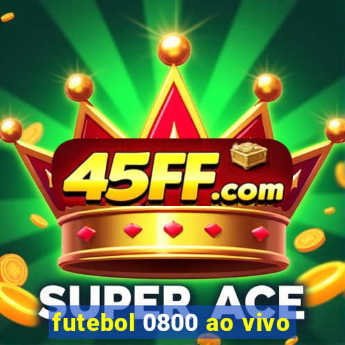 futebol 0800 ao vivo